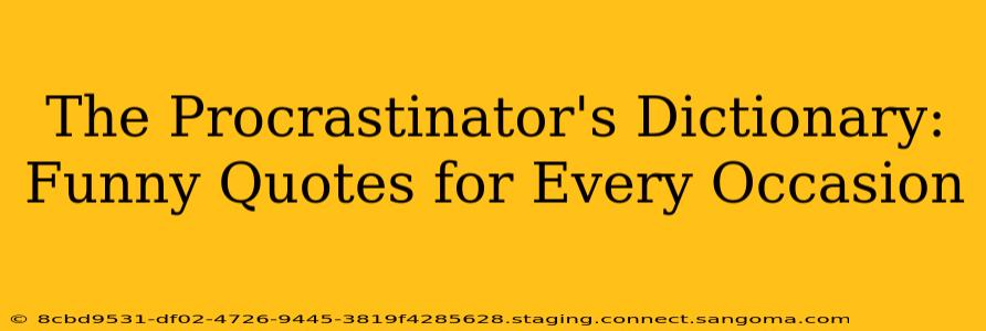 The Procrastinator's Dictionary: Funny Quotes for Every Occasion