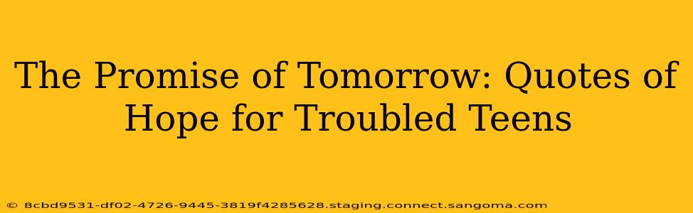 The Promise of Tomorrow: Quotes of Hope for Troubled Teens