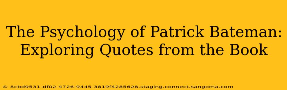 The Psychology of Patrick Bateman: Exploring Quotes from the Book