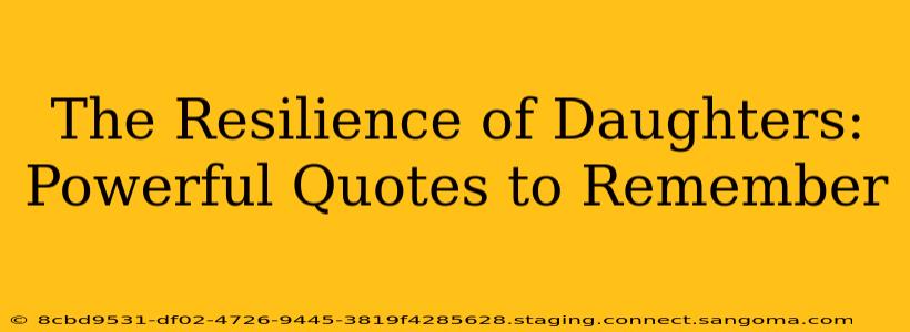 The Resilience of Daughters: Powerful Quotes to Remember