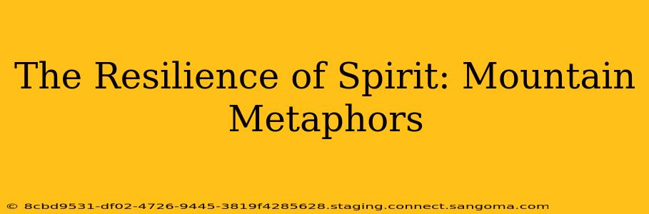 The Resilience of Spirit: Mountain Metaphors