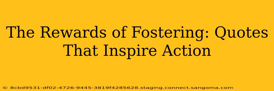 The Rewards of Fostering: Quotes That Inspire Action