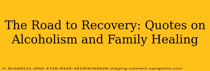 The Road to Recovery: Quotes on Alcoholism and Family Healing