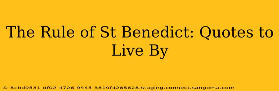 The Rule of St Benedict: Quotes to Live By
