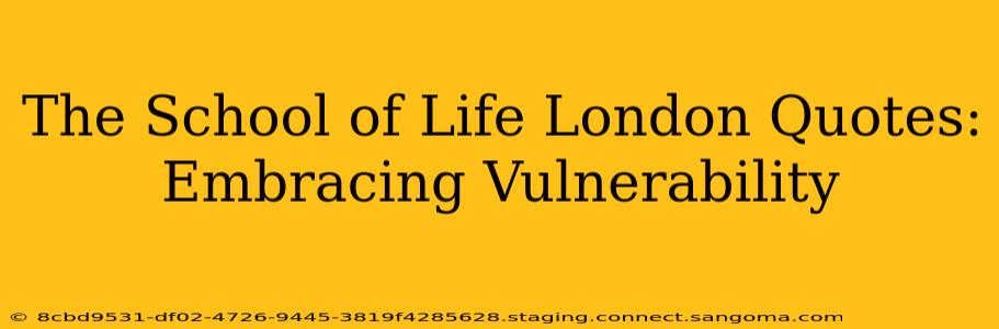 The School of Life London Quotes: Embracing Vulnerability