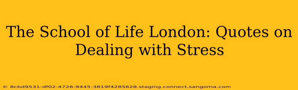 The School of Life London: Quotes on Dealing with Stress