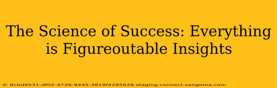 The Science of Success: Everything is Figureoutable Insights