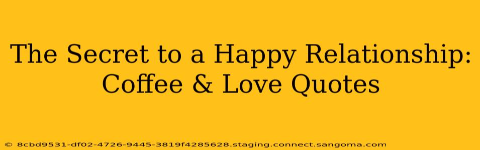 The Secret to a Happy Relationship: Coffee & Love Quotes