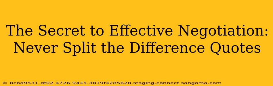 The Secret to Effective Negotiation: Never Split the Difference Quotes