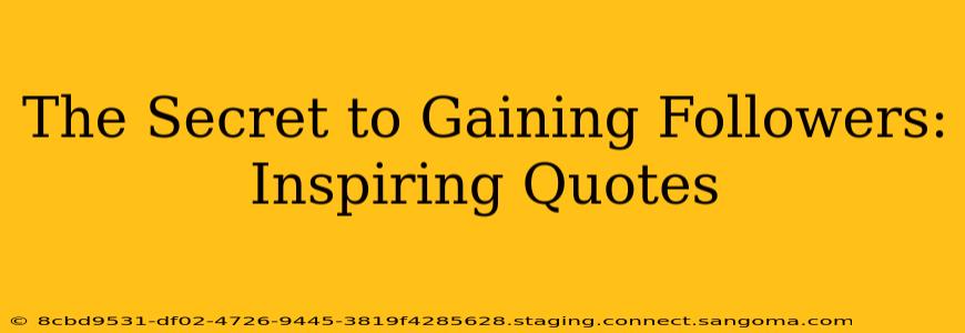 The Secret to Gaining Followers: Inspiring Quotes