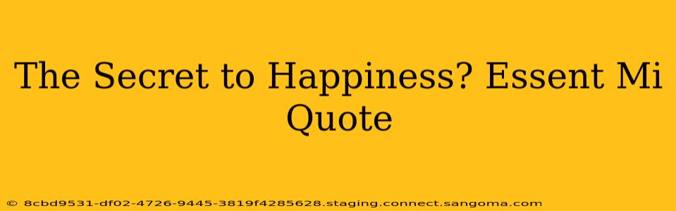 The Secret to Happiness? Essent Mi Quote