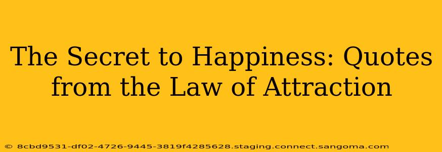 The Secret to Happiness: Quotes from the Law of Attraction