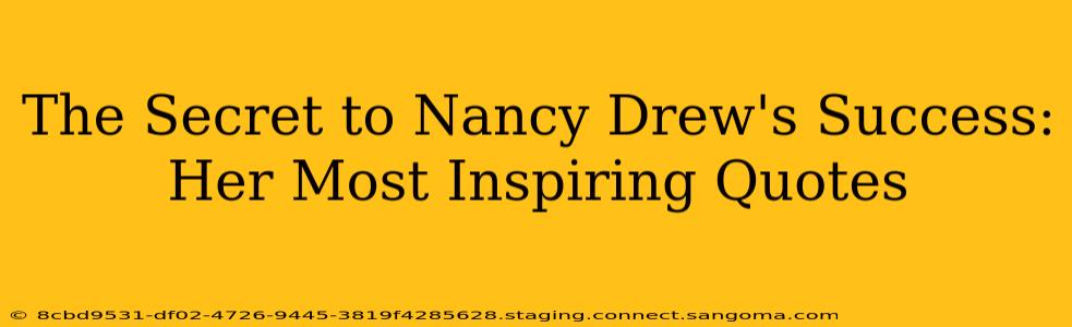 The Secret to Nancy Drew's Success: Her Most Inspiring Quotes