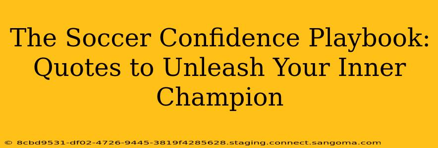 The Soccer Confidence Playbook: Quotes to Unleash Your Inner Champion