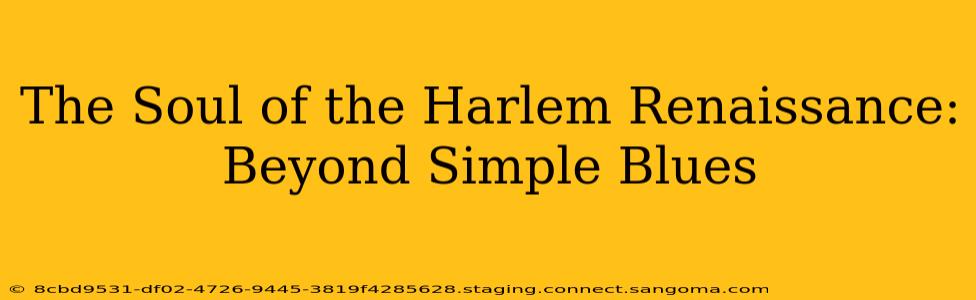 The Soul of the Harlem Renaissance: Beyond Simple Blues