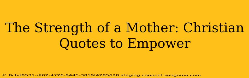 The Strength of a Mother: Christian Quotes to Empower