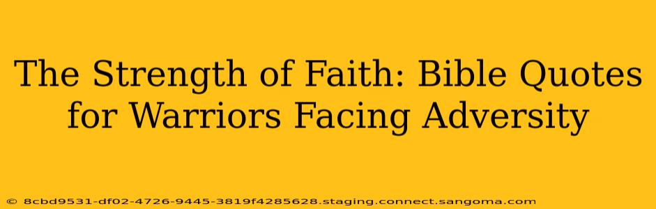 The Strength of Faith: Bible Quotes for Warriors Facing Adversity