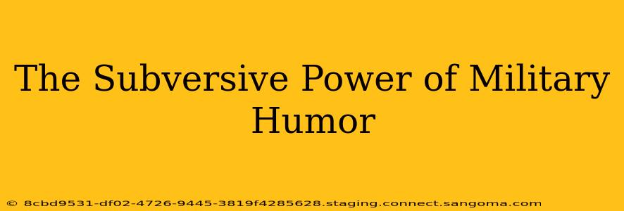 The Subversive Power of Military Humor