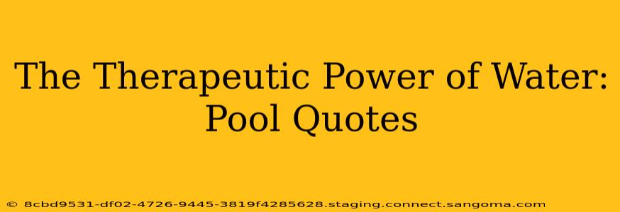 The Therapeutic Power of Water: Pool Quotes