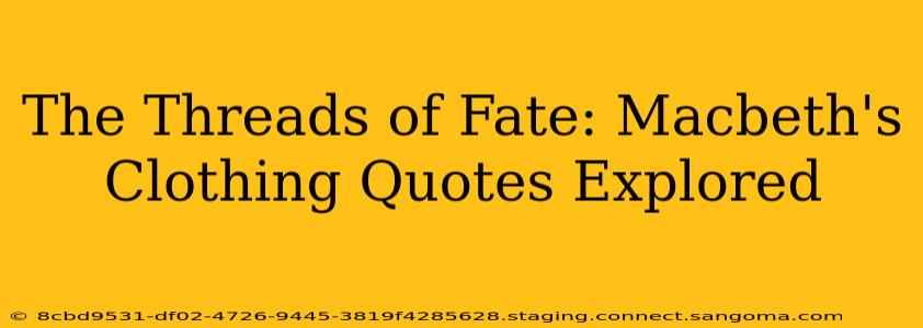 The Threads of Fate: Macbeth's Clothing Quotes Explored