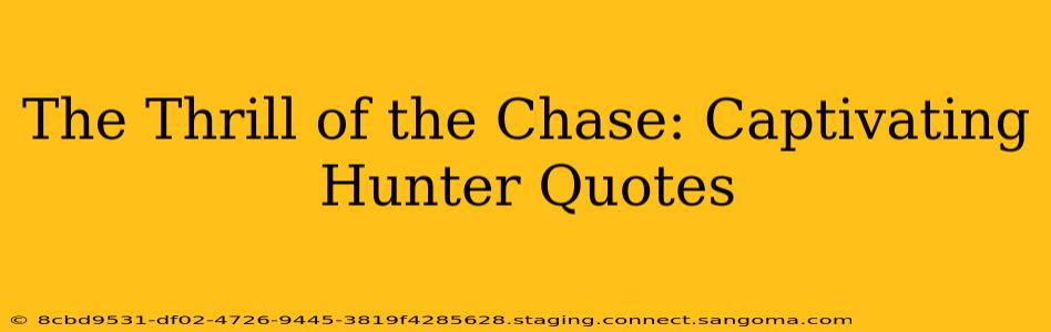 The Thrill of the Chase: Captivating Hunter Quotes