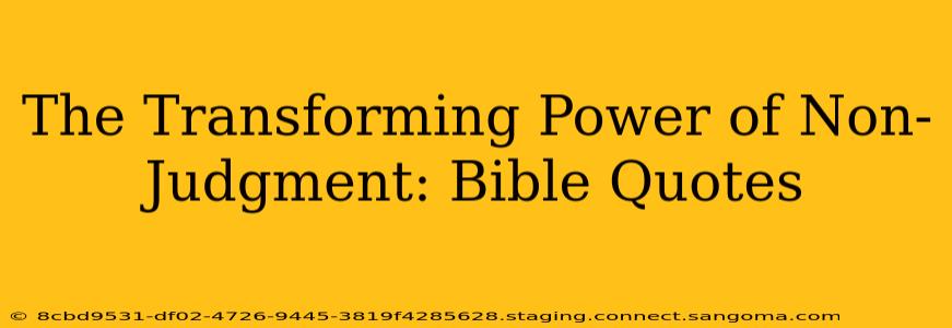 The Transforming Power of Non-Judgment: Bible Quotes