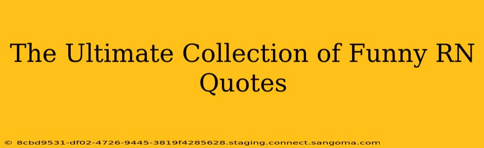 The Ultimate Collection of Funny RN Quotes