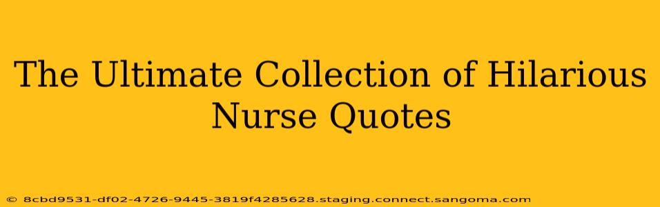 The Ultimate Collection of Hilarious Nurse Quotes