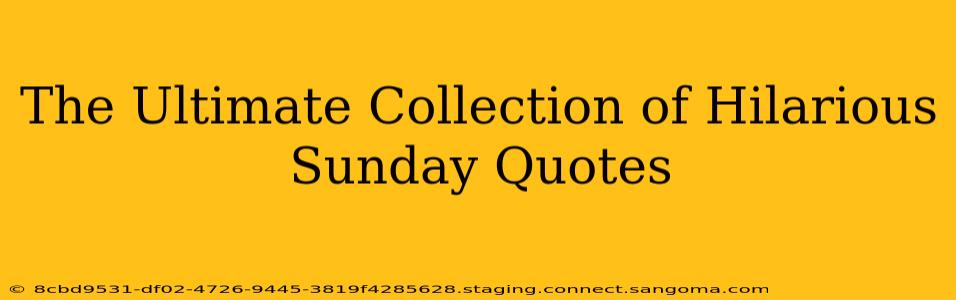 The Ultimate Collection of Hilarious Sunday Quotes