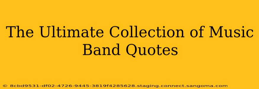 The Ultimate Collection of Music Band Quotes