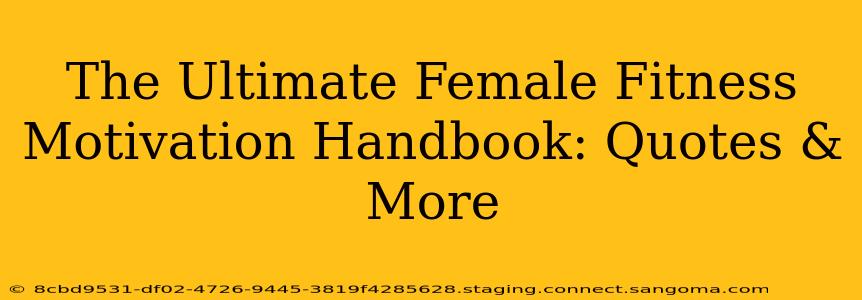 The Ultimate Female Fitness Motivation Handbook: Quotes & More