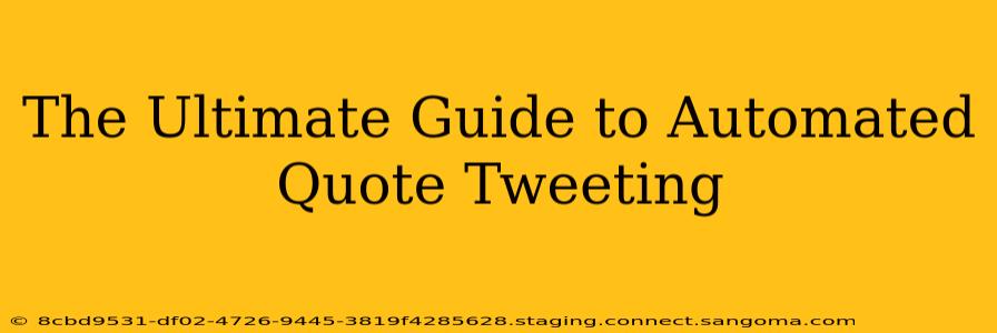 The Ultimate Guide to Automated Quote Tweeting