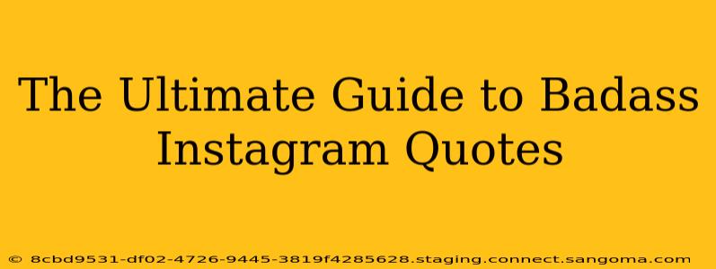 The Ultimate Guide to Badass Instagram Quotes