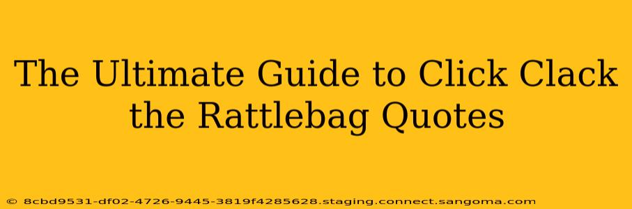 The Ultimate Guide to Click Clack the Rattlebag Quotes