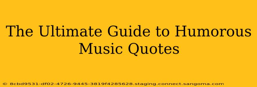 The Ultimate Guide to Humorous Music Quotes
