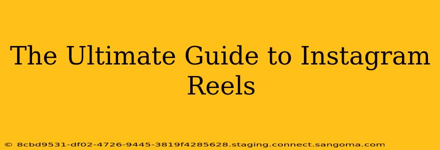 The Ultimate Guide to Instagram Reels