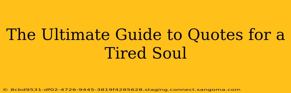 The Ultimate Guide to Quotes for a Tired Soul