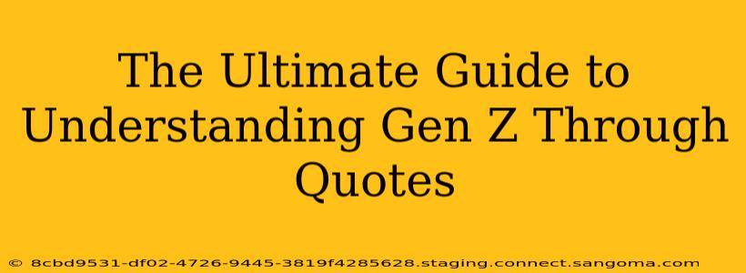 The Ultimate Guide to Understanding Gen Z Through Quotes