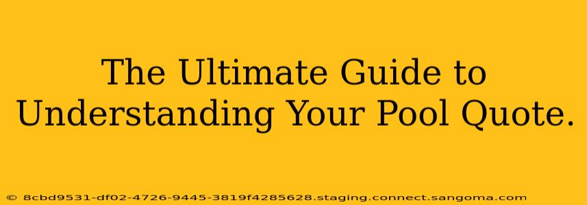 The Ultimate Guide to Understanding Your Pool Quote.