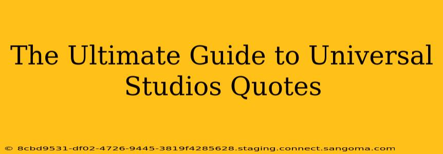 The Ultimate Guide to Universal Studios Quotes