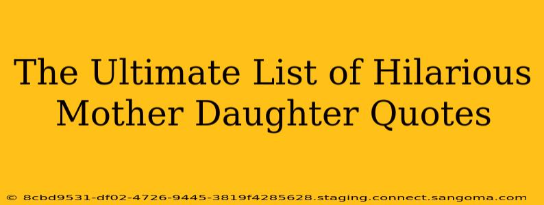 The Ultimate List of Hilarious Mother Daughter Quotes