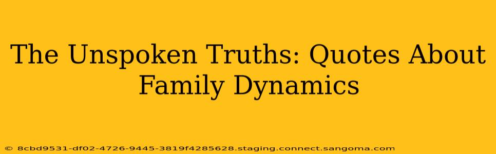 The Unspoken Truths: Quotes About Family Dynamics
