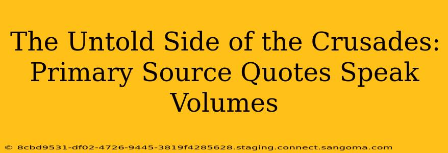 The Untold Side of the Crusades: Primary Source Quotes Speak Volumes