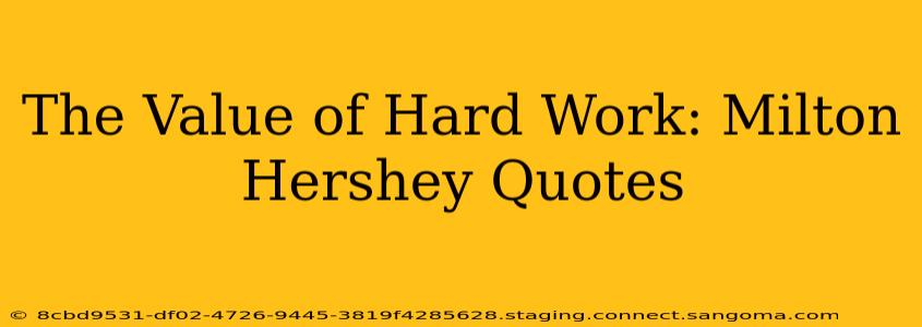 The Value of Hard Work: Milton Hershey Quotes