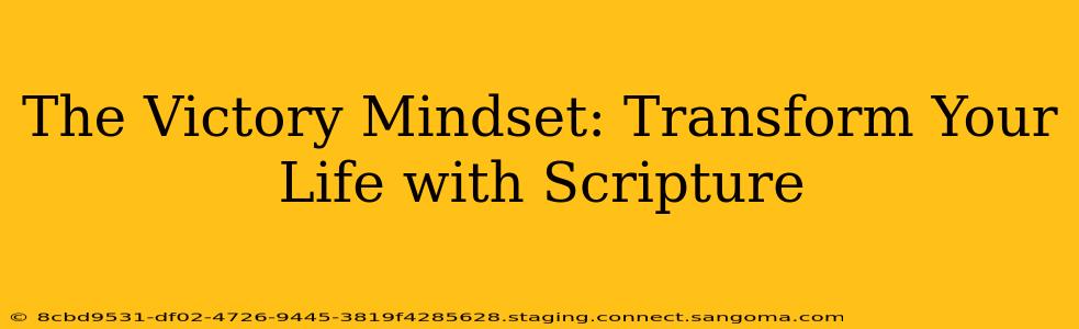 The Victory Mindset: Transform Your Life with Scripture