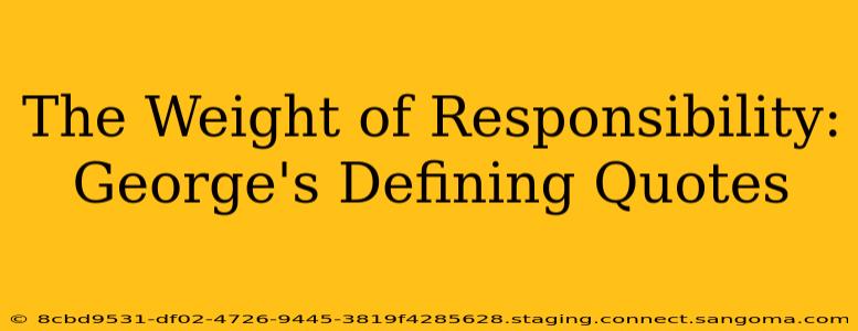 The Weight of Responsibility: George's Defining Quotes
