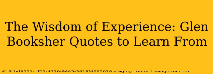 The Wisdom of Experience: Glen Booksher Quotes to Learn From