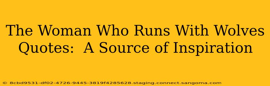 The Woman Who Runs With Wolves Quotes:  A Source of Inspiration