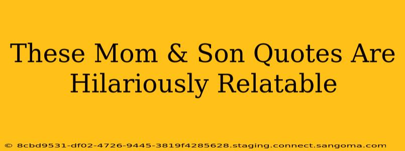 These Mom & Son Quotes Are Hilariously Relatable