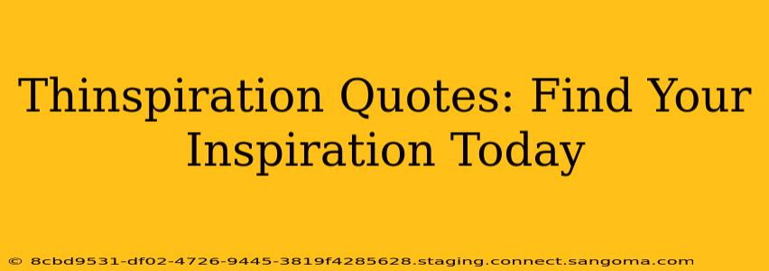 Thinspiration Quotes: Find Your Inspiration Today